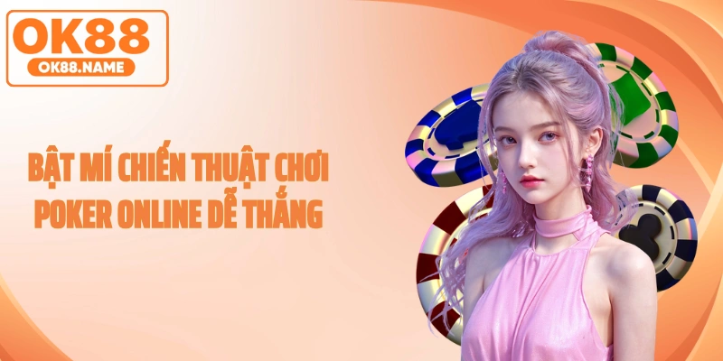 Bật mí chiến thuật chơi poker online dễ thắng