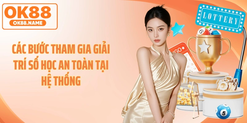 Các bước tham gia giải trí số học an toàn tại hệ thống