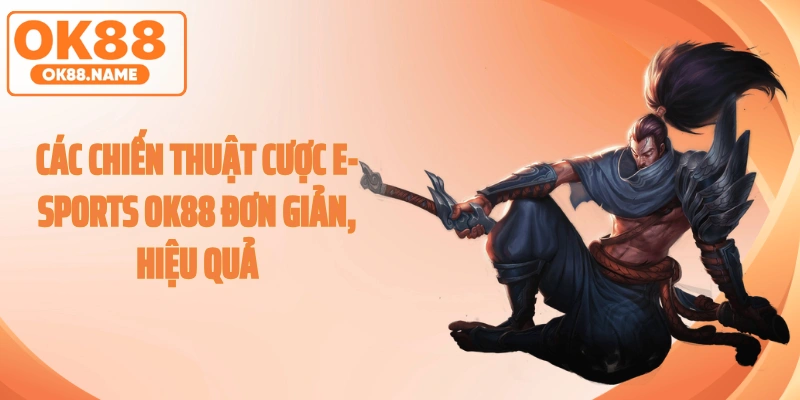 Các chiến thuật cược E-sports OK88 đơn giản, hiệu quả