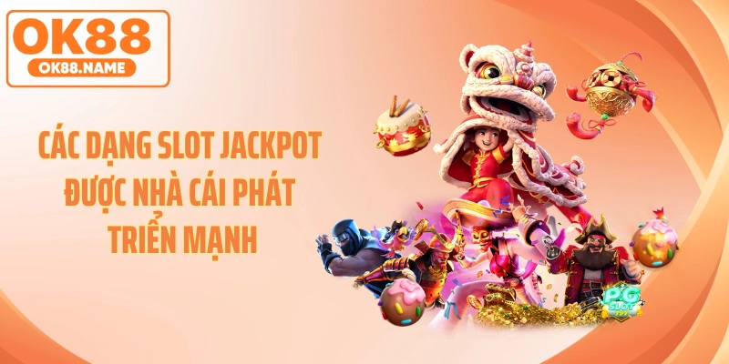 Các dạng slot jackpot được nhà cái phát triển mạnh