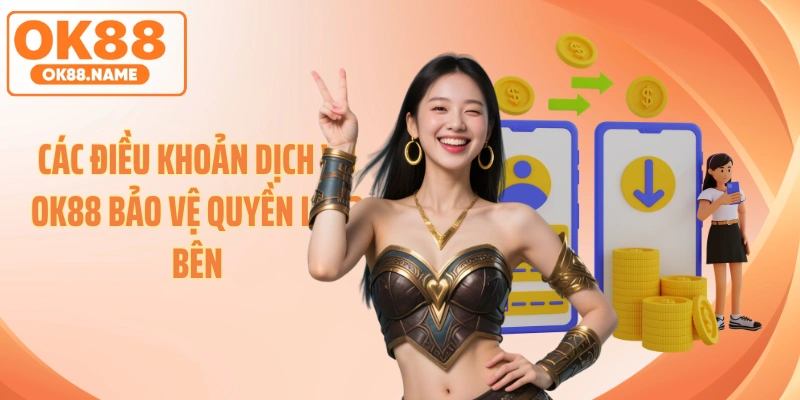 Các điều khoản dịch vụ OK88 bảo vệ quyền lợi 2 bên