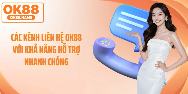 Các kênh liên hệ OK88 với khả năng hỗ trợ nhanh chóng