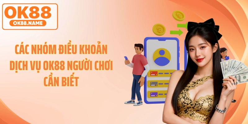 Các nhóm điều khoản dịch vụ OK88 người chơi cần biết