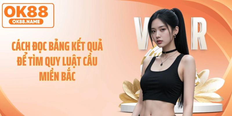 Cách đọc bảng kết quả để tìm quy luật cầu miền Bắc