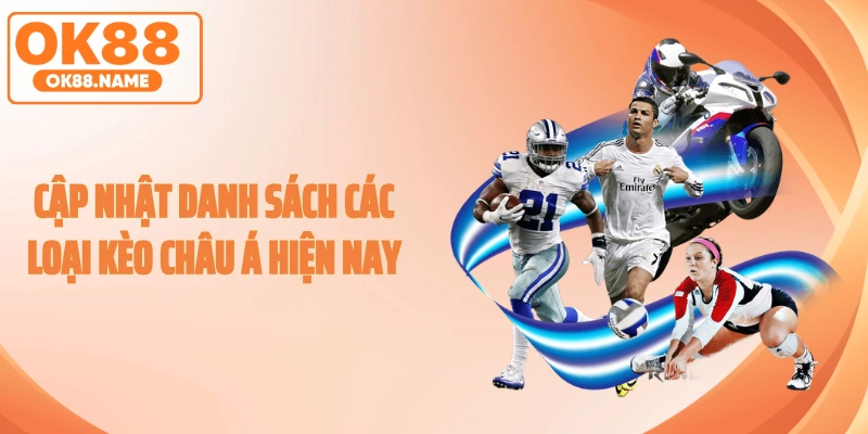 Cập nhật danh sách các loại kèo châu Á hiện nay