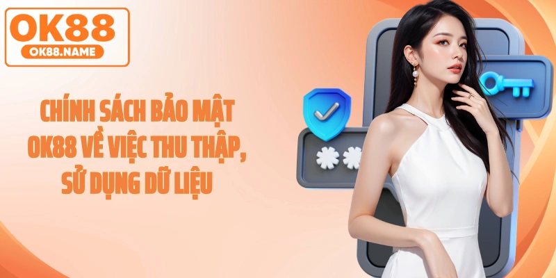Chính sách bảo mật OK88 về việc thu thập, sử dụng dữ liệu
