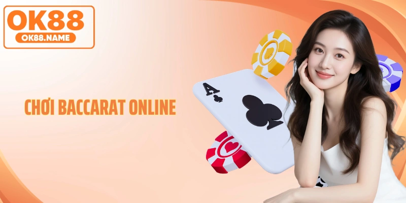 Chơi Baccarat Online: Game Bài Online Đẳng Cấp Thượng Lưu