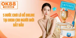 5 Bước Chơi Lô Đề Online Tại OK88 Cho Người Mới Bắt Đầu 