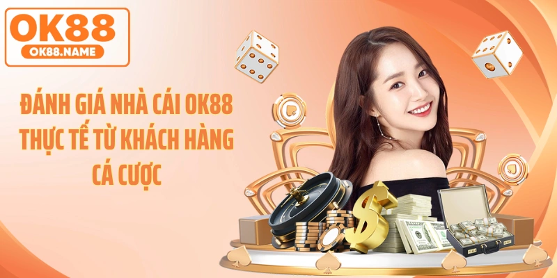 Đánh giá nhà cái OK88 thực tế từ khách hàng cá cược