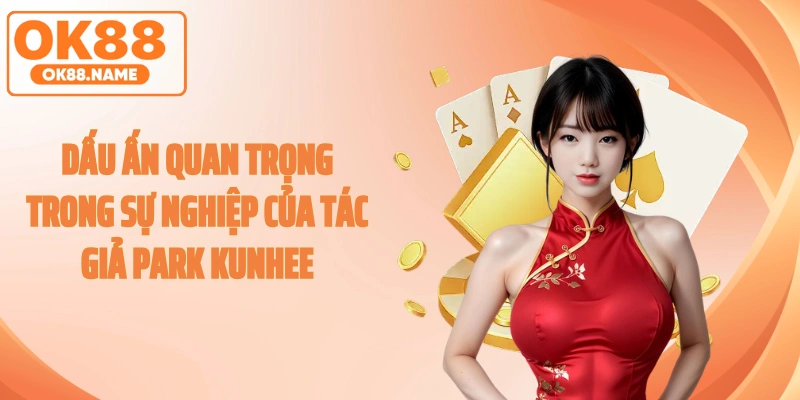 Dấu ấn quan trọng trong sự nghiệp của tác giả Park Kunhee