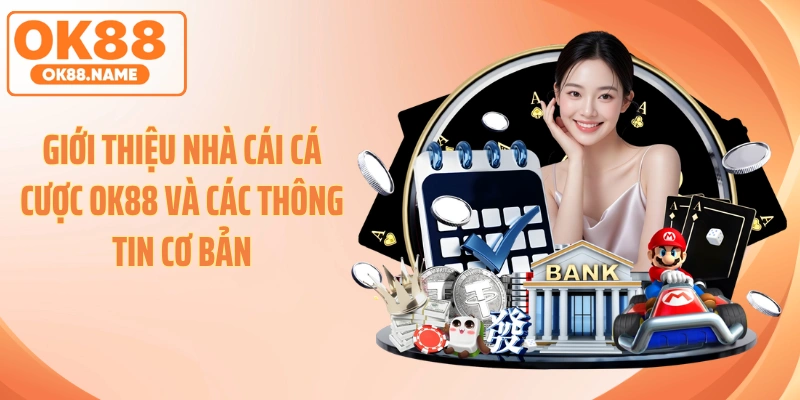 Giới thiệu nhà cái cá cược OK88 và các thông tin cơ bản