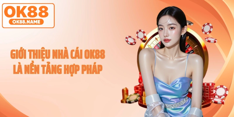 Giới thiệu nhà cái OK88 là nền tảng hợp pháp