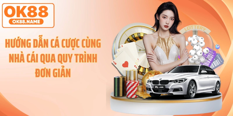 Hướng dẫn cá cược cùng nhà cái qua quy trình đơn giản