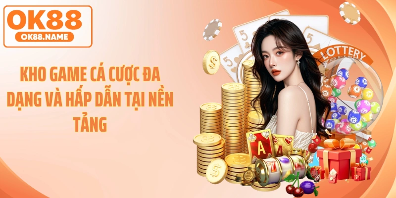 Kho game cá cược đa dạng và hấp dẫn tại nền tảng
