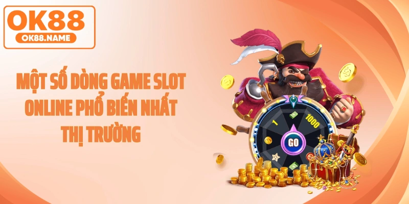 Một số dòng game slot online phổ biến nhất thị trường