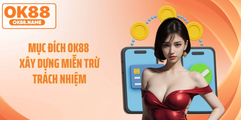 Mục đích xây dựng miễn trừ trách nhiệm OK88