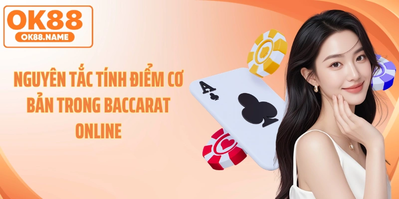 Nguyên tắc tính điểm cơ bản trong baccarat online