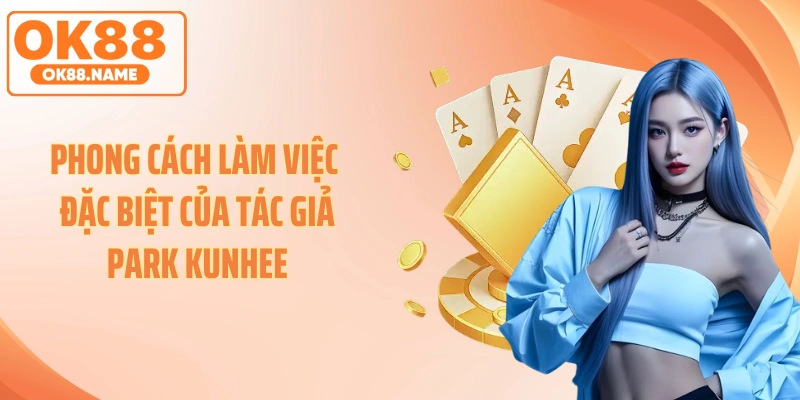 Phong cách làm việc đặc biệt của tác giả Park Kunhee