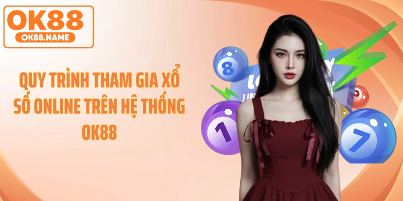 Quy trình tham gia xổ số online trên hệ thống OK88