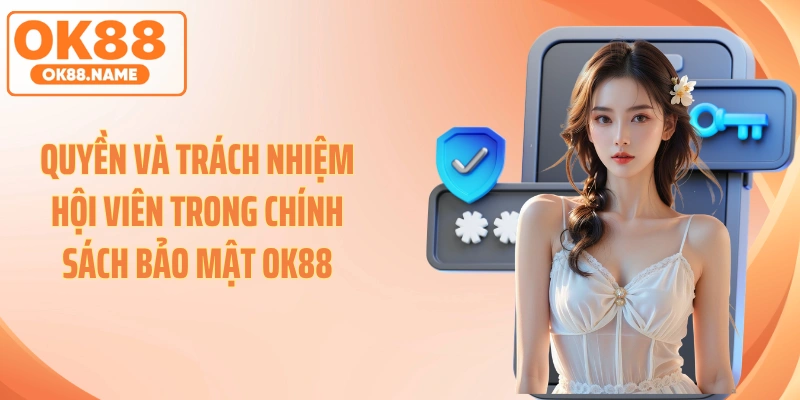 Quyền và trách nhiệm hội viên trong chính sách bảo mật OK88