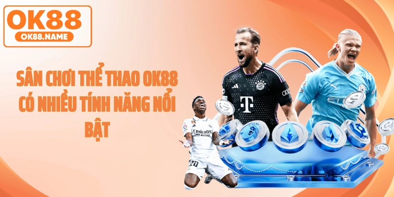Sân chơi thể thao OK88 có nhiều tính năng nổi bật