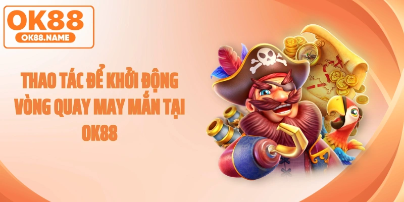 Thao tác để khởi động vòng quay may mắn tại OK88