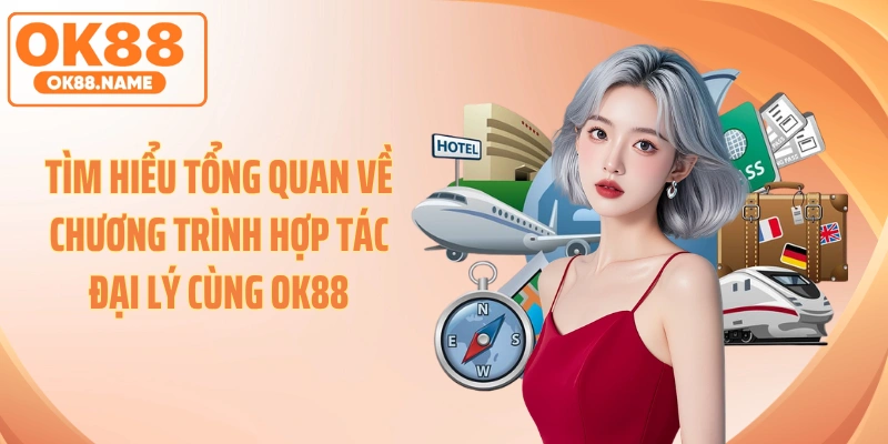 Tìm hiểu tổng quan về chương trình hợp tác đại lý cùng OK88