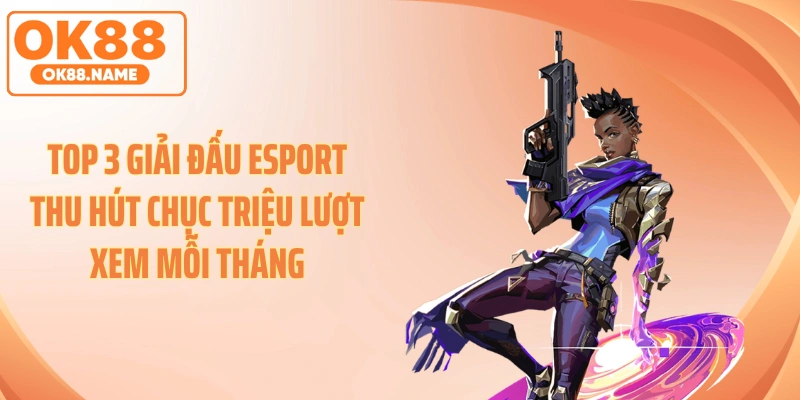 TOP 3 giải đấu Esport thu hút chục triệu lượt xem mỗi tháng