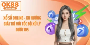 Xổ Số Online - Xu Hướng Giải Trí Với Tốc Độ Xử Lý Dưới 10s